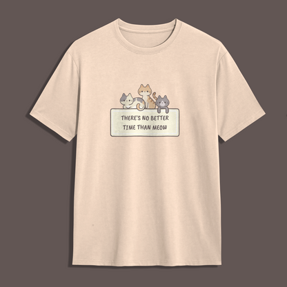 No better time than Meow! Unisex Tshirt | The Ameowzing Collection