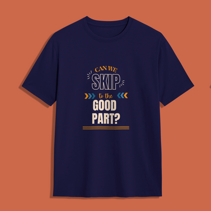 Can We Skip To The Good Part Unisex T-Shirt